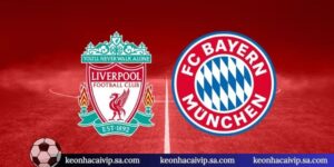 Nhận Định Liverpool Vs Bayern Munich