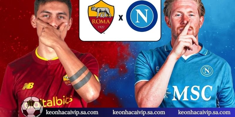 Nhận định Napoli Vs Roma kèo châu Á